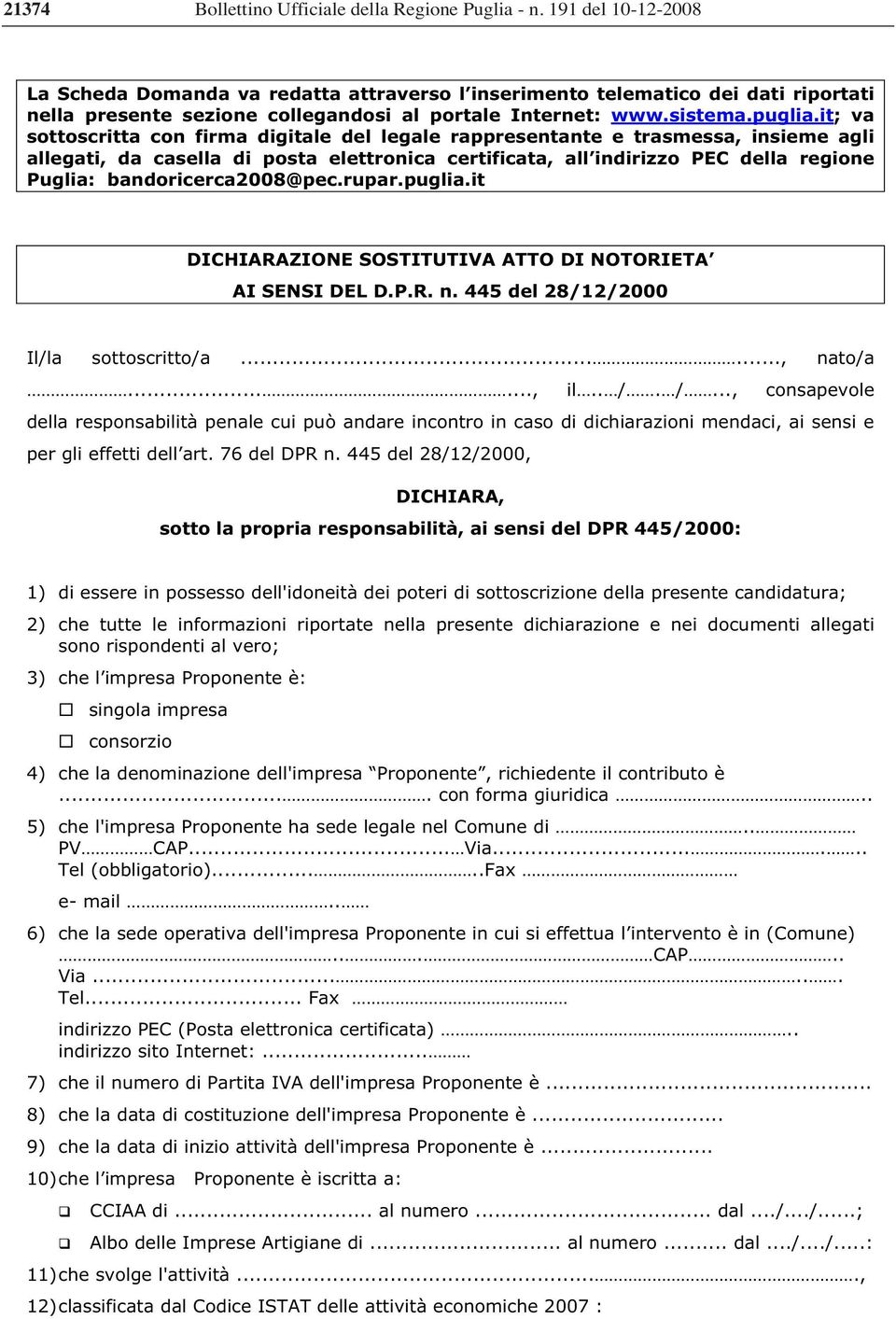 it; va sottoscritta con firma digitale del legale rappresentante e trasmessa, insieme agli allegati, da casella di posta elettronica certificata, all indirizzo PEC della regione Puglia: