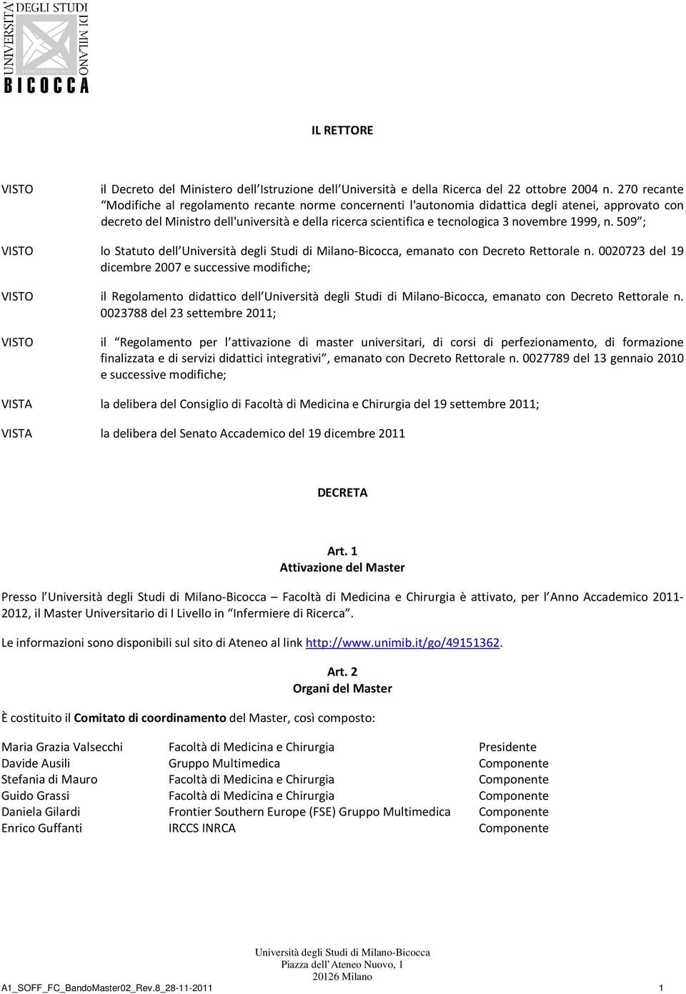 novembre 1999, n. 509 ; VISTO lo Statuto dell, emanato con Decreto Rettorale n.