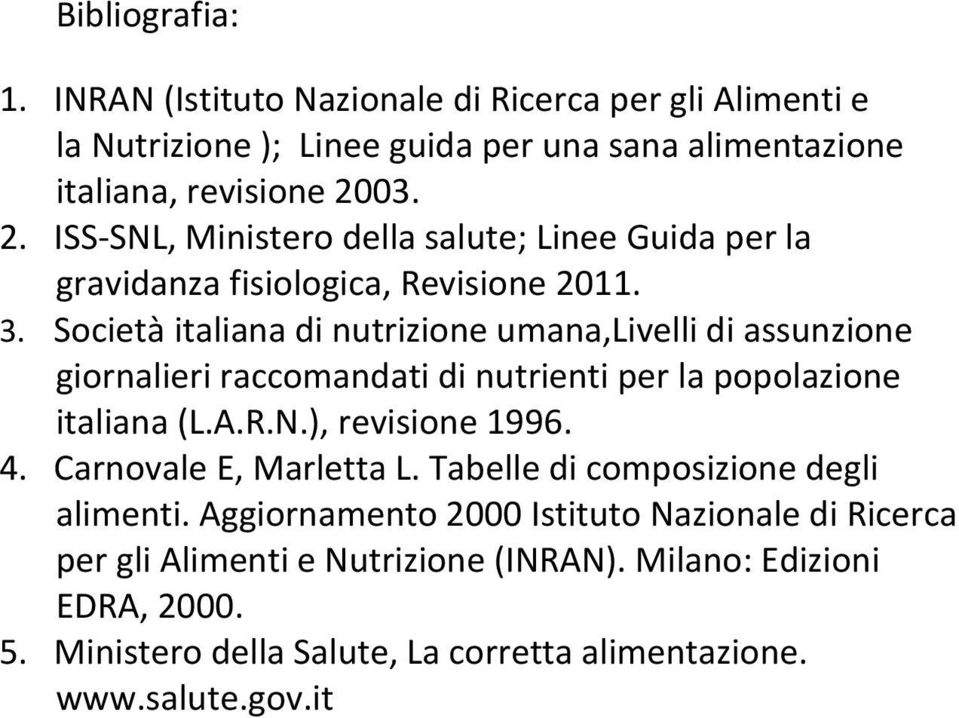 Società italiana di nutrizione umana,livelli di assunzione giornalieri raccomandati di nutrienti per la popolazione italiana (L.A.R.N.), revisione 1996. 4.