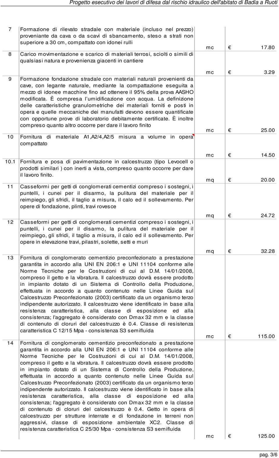 legante naturale, mediante la compattazione eseguita a mezzo di idonee macchine fino ad ottenere il 95% della prova AASHO modificata. È compresa l umidificazione con acqua.