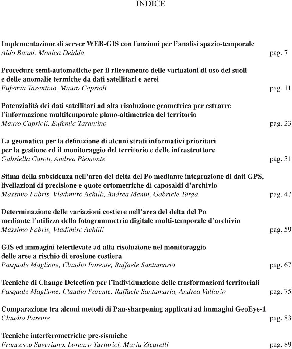 11 Potenzialità dei dati satellitari ad alta risoluzione geometrica per estrarre l informazione multitemporale plano-altimetrica del territorio Mauro Caprioli, Eufemia Tarantino pag.