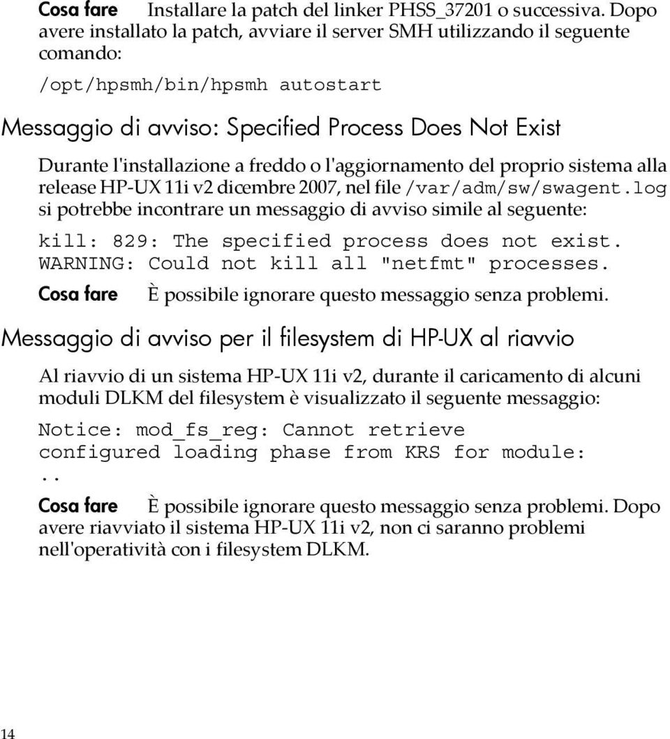 freddo o l'aggiornamento del proprio sistema alla release HP-UX 11i v2 dicembre 2007, nel file /var/adm/sw/swagent.