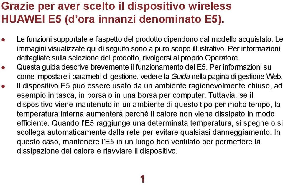 Questa guida descrive brevemente il funzionamento del E5. Per informazioni su come impostare i parametri di gestione, vedere la Guida nella pagina di gestione Web.