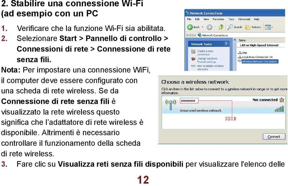 Nota: Per impostare una connessione WiFi, il computer deve essere configurato con una scheda di rete wireless.