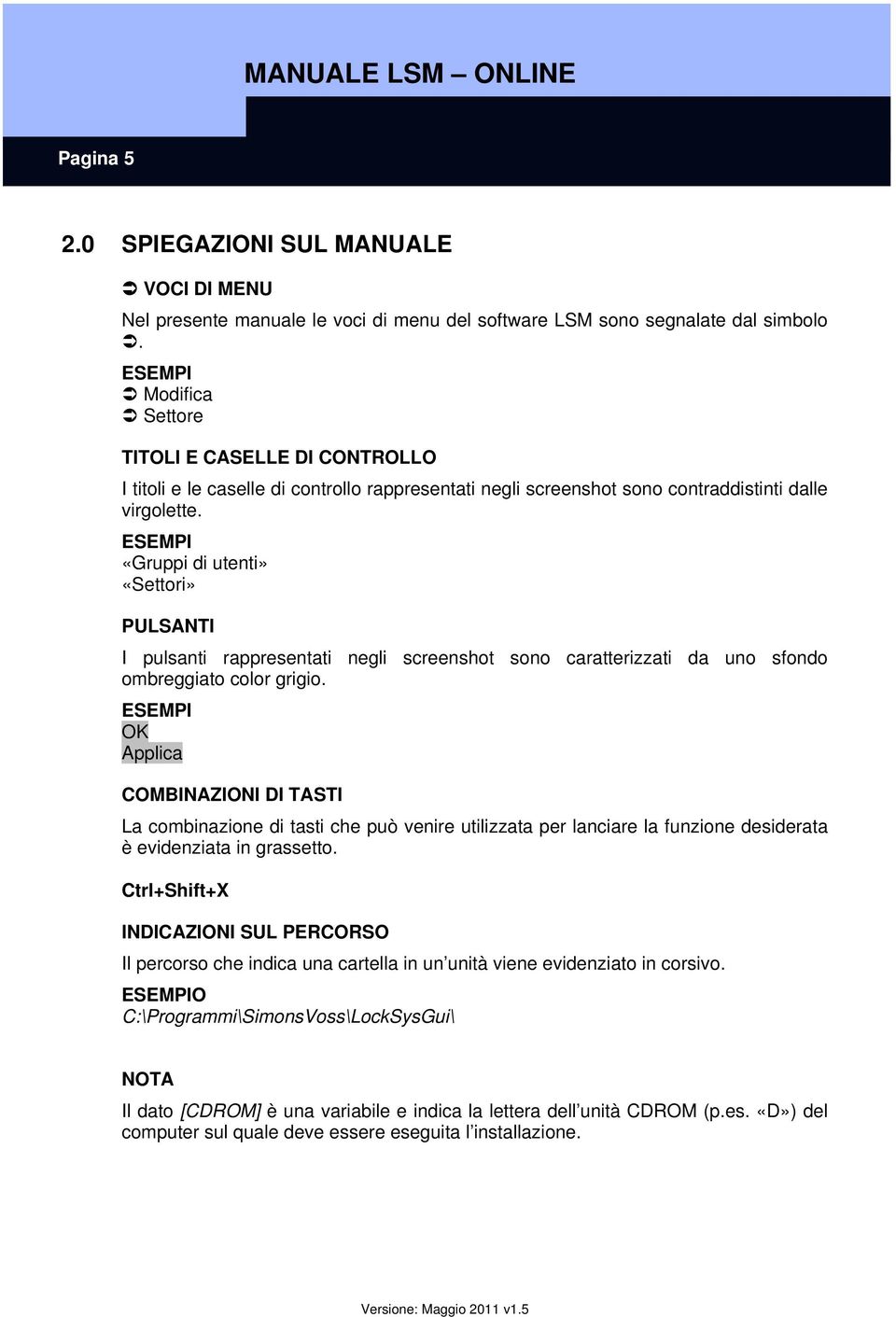 ESEMPI «Gruppi di utenti» «Settori» PULSANTI I pulsanti rappresentati negli screenshot sono caratterizzati da uno sfondo ombreggiato color grigio.