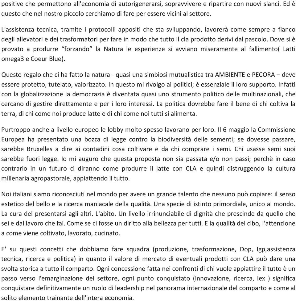 pascolo. Dove si è provato a produrre forzando la Natura le esperienze si avviano miseramente al fallimento( Latti omega3 e Coeur Blue).