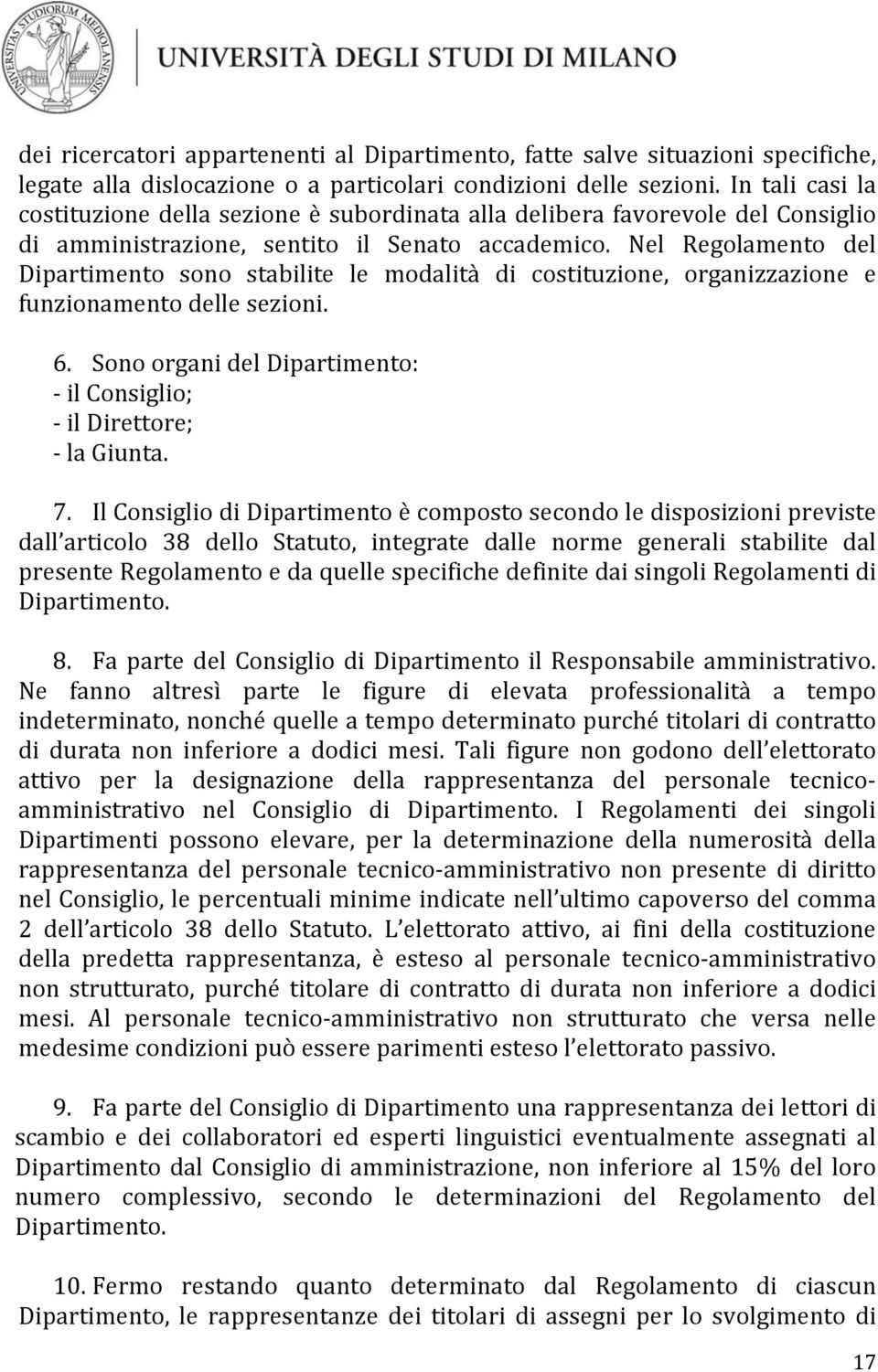 Nel Regolamento del Dipartimento sono stabilite le modalità di costituzione, organizzazione e funzionamento delle sezioni. 6. Sono organi del Dipartimento: il Consiglio; il Direttore; la Giunta. 7.