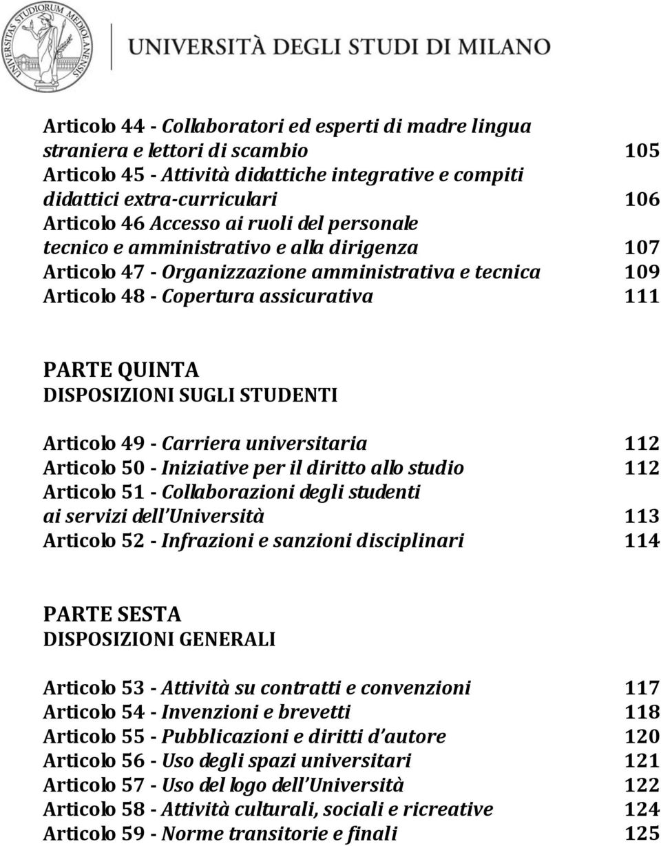 STUDENTI Articolo 49 Carriera universitaria 112 Articolo 50 Iniziative per il diritto allo studio 112 Articolo 51 Collaborazioni degli studenti ai servizi dell Università 113 Articolo 52 Infrazioni e