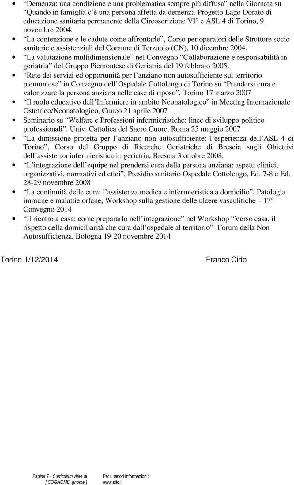 La contenzione e le cadute come affrontarle, Corso per operatori delle Strutture socio sanitarie e assistenziali del Comune di Terzuolo (CN), 10 dicembre 2004.