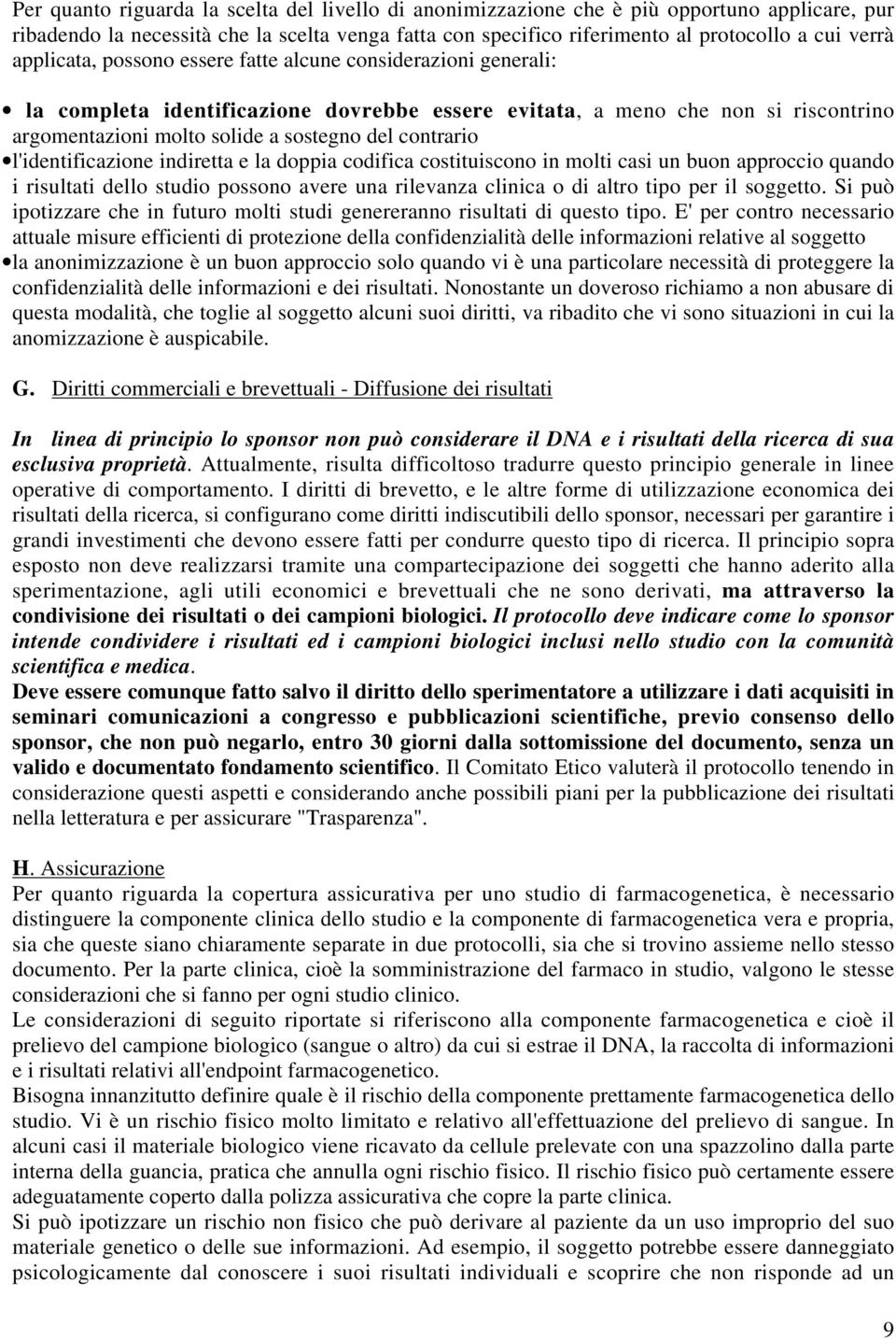 l'identificazione indiretta e la doppia codifica costituiscono in molti casi un buon approccio quando i risultati dello studio possono avere una rilevanza clinica o di altro tipo per il soggetto.