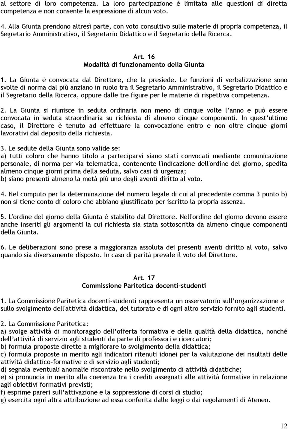 16 Modalità di funzionamento della Giunta 1. La Giunta è convocata dal Direttore, che la presiede.