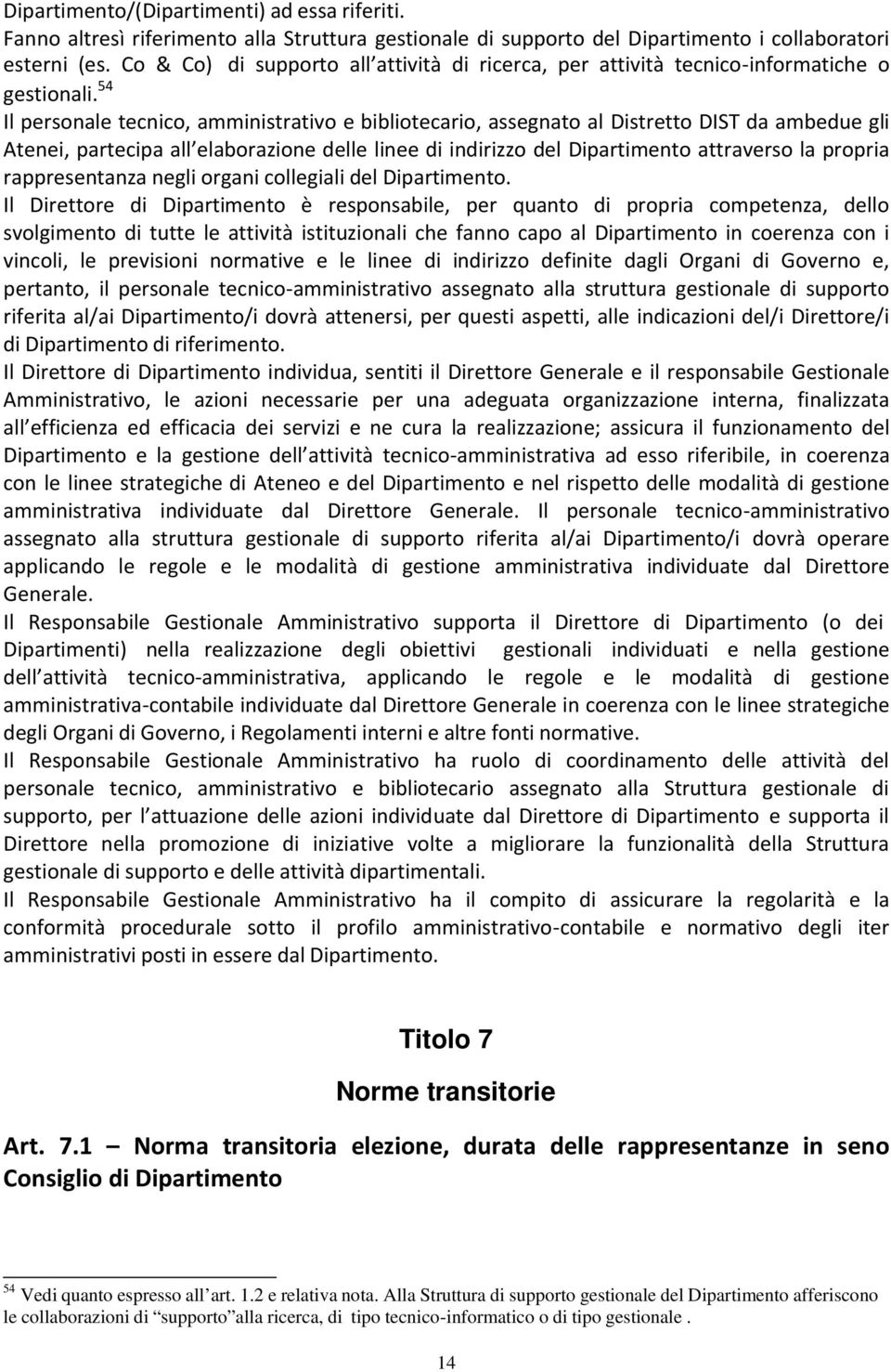 54 Il personale tecnico, amministrativo e bibliotecario, assegnato al Distretto DIST da ambedue gli Atenei, partecipa all elaborazione delle linee di indirizzo del Dipartimento attraverso la propria