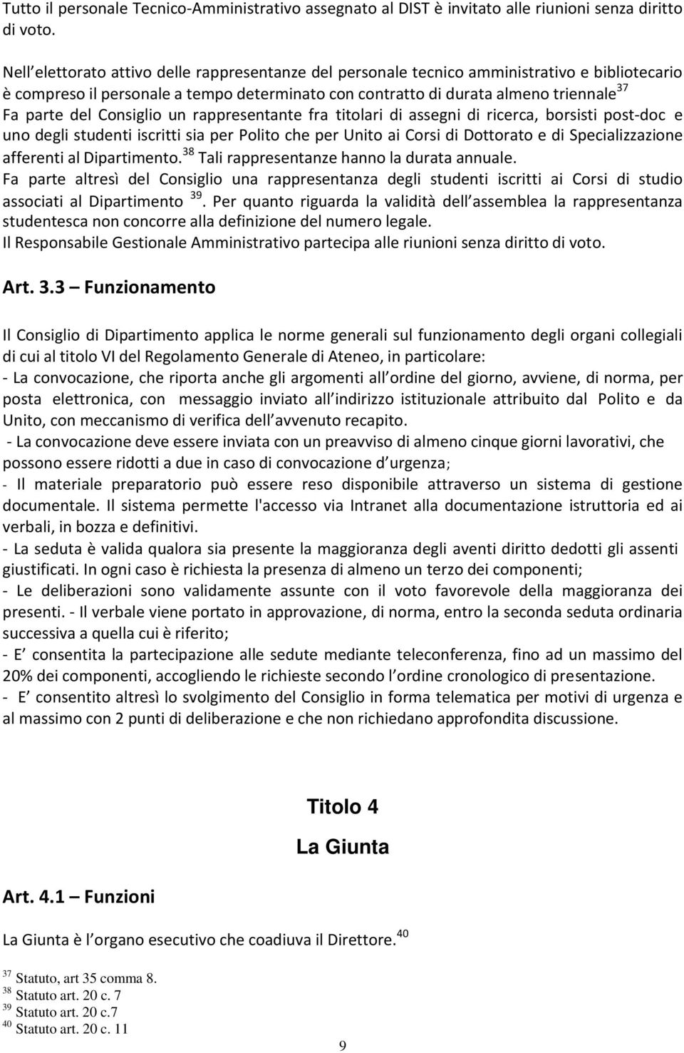 Consiglio un rappresentante fra titolari di assegni di ricerca, borsisti post doc e uno degli studenti iscritti sia per Polito che per Unito ai Corsi di Dottorato e di Specializzazione afferenti al