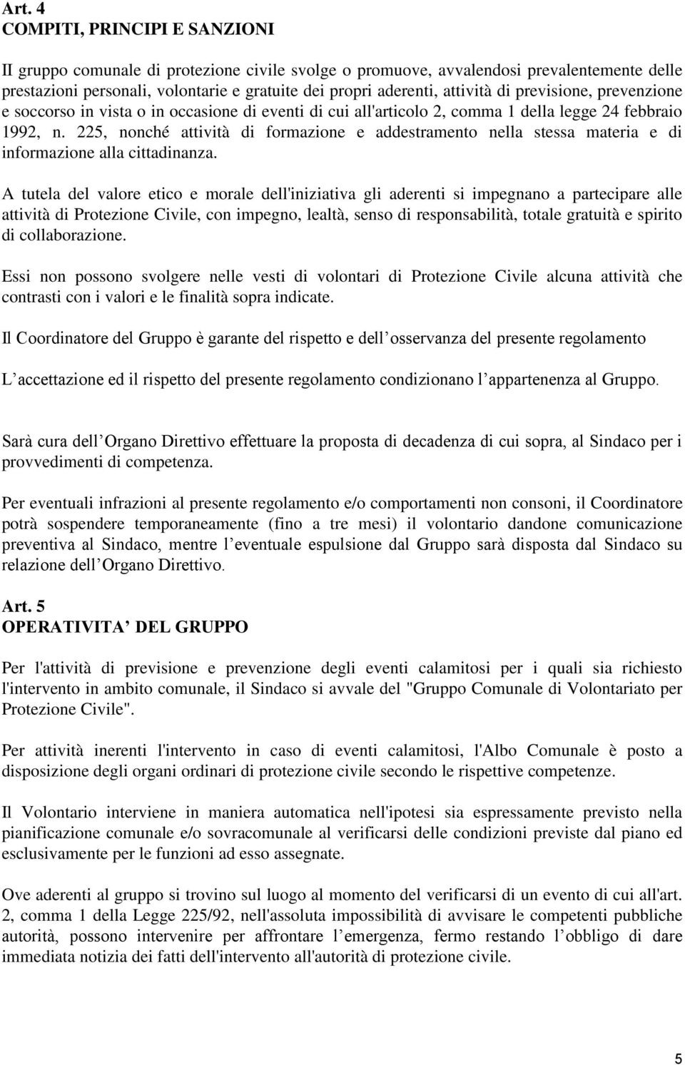 225, nonché attività di formazione e addestramento nella stessa materia e di informazione alla cittadinanza.