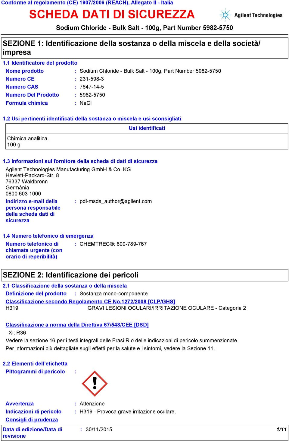 2 Usi pertinenti identificati della sostanza o miscela e usi sconsigliati Chimica analitica. 100 g Usi identificati 1.