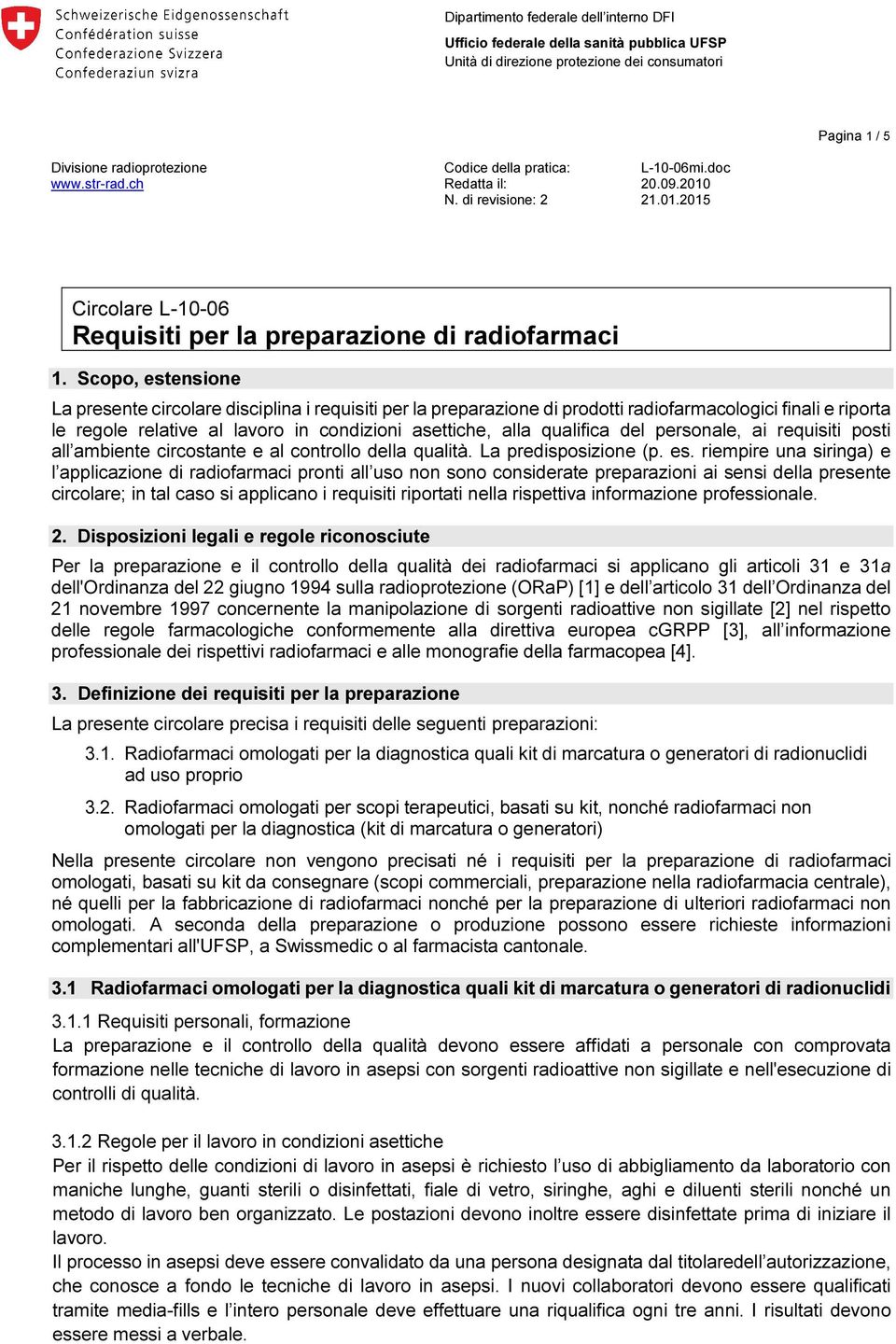 del personale, ai requisiti posti all ambiente circostante e al controllo della qualità. La predisposizione (p. es.