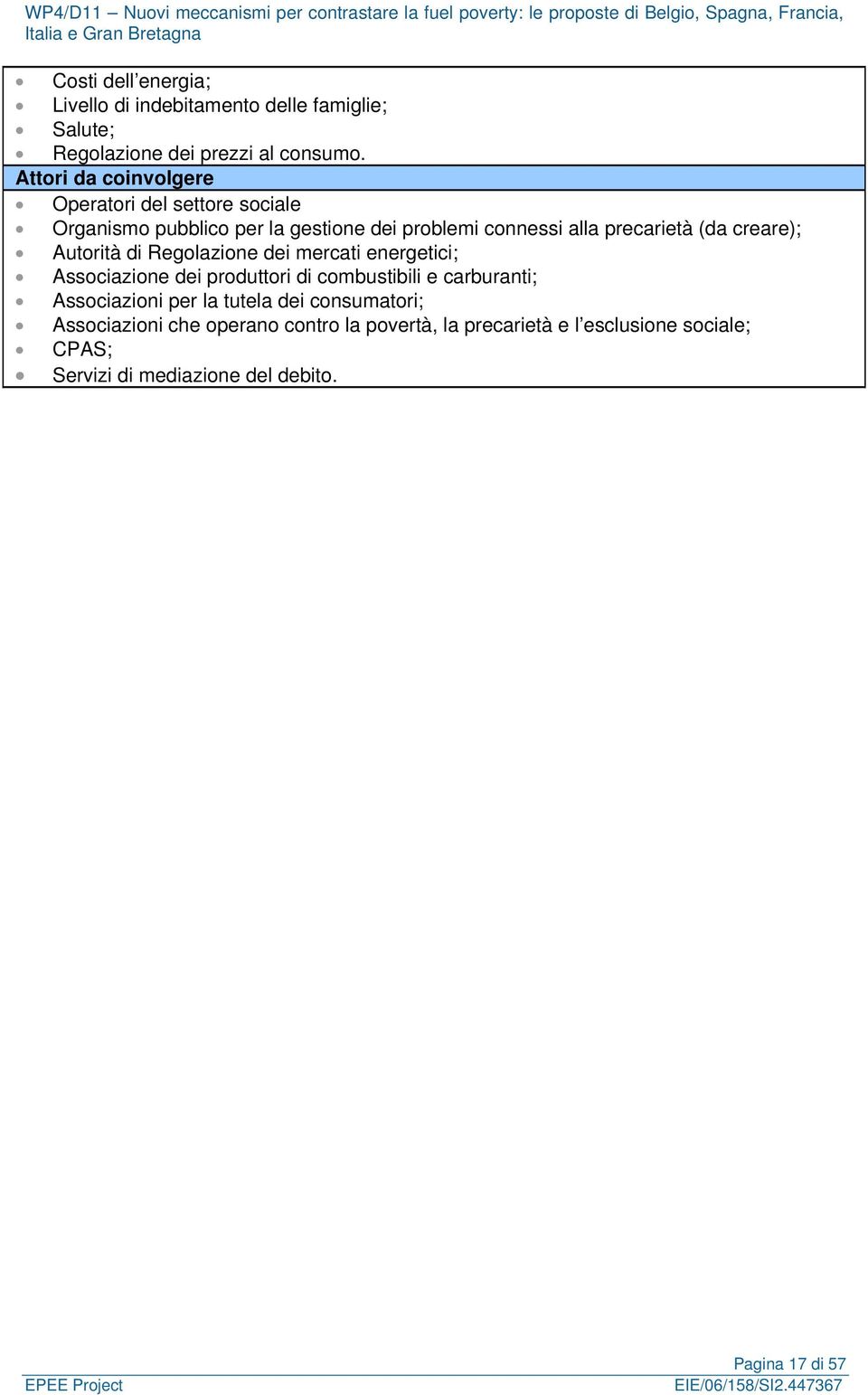 creare); Autorità di Regolazione dei mercati energetici; Associazione dei produttori di combustibili e carburanti; Associazioni per