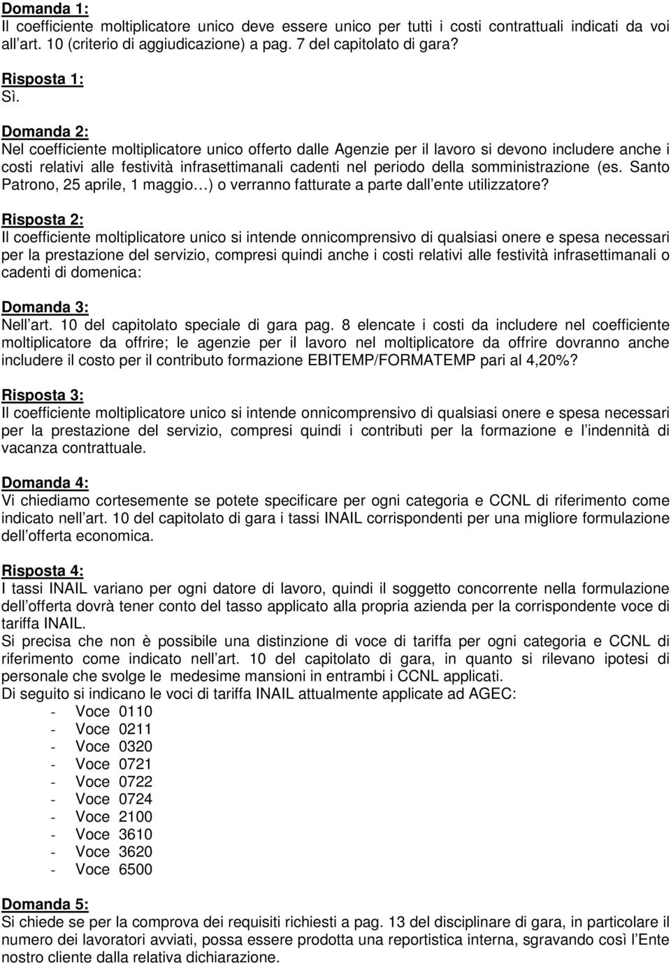 Domanda 2: Nel coefficiente moltiplicatore unico offerto dalle Agenzie per il lavoro si devono includere anche i costi relativi alle festività infrasettimanali cadenti nel periodo della