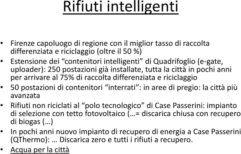 contenitori interrati : in aree di pregio: la città più avanzata Rifiuti non riciclati al polo tecnologico di Case Passerini: impianto di selezione con tetto fotovoltaico ( =