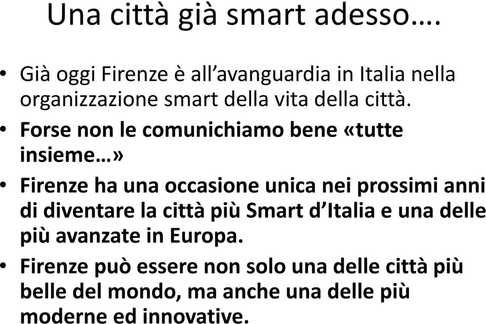 Forse non le comunichiamo bene «tutte insieme» Firenze ha una occasione unica nei prossimi anni di