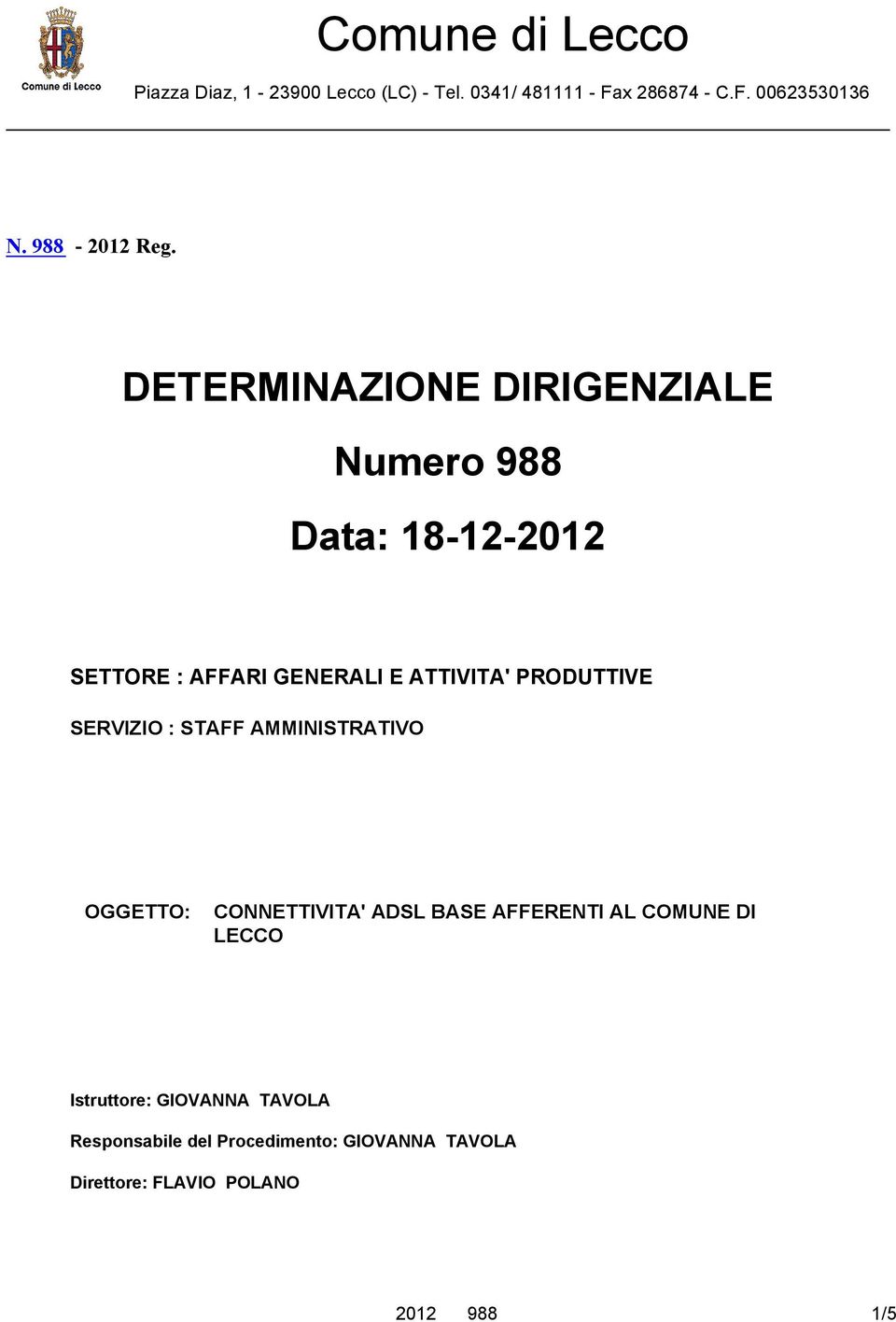 DETERMINAZIONE DIRIGENZIALE Numero 988 Data: 18-12-2012 SETTORE : AFFARI GENERALI E ATTIVITA' PRODUTTIVE