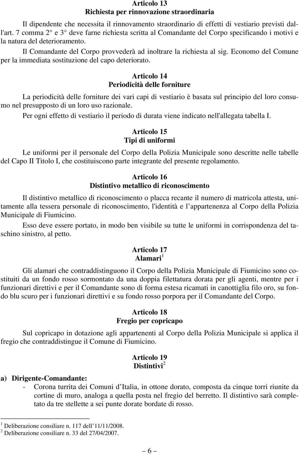 Economo del Comune per la immediata sostituzione del capo deteriorato.