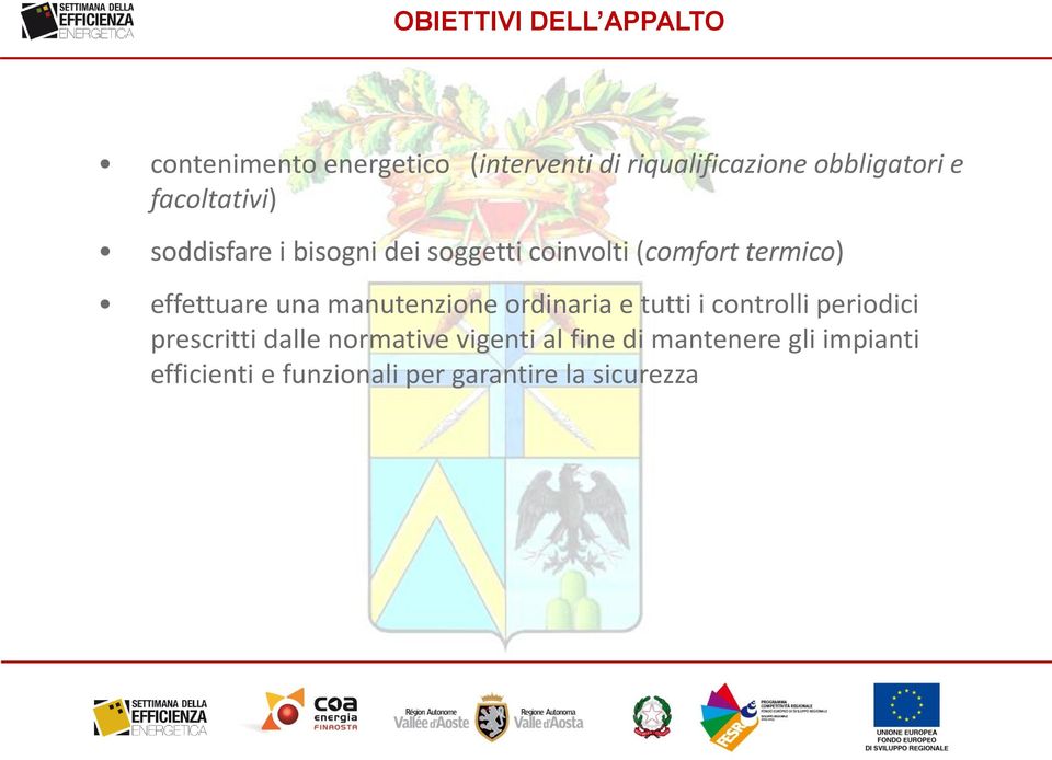 effettuare una manutenzione ordinaria e tutti i controlli periodici prescritti dalle