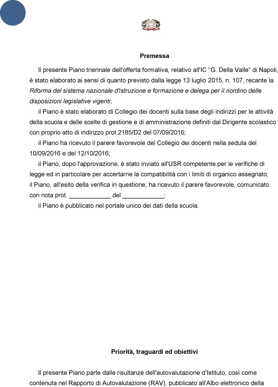 degli indirizzi per le attività della scuola e delle scelte di gestione e di amministrazione definiti dal Dirigente scolastico con proprio atto di indirizzo prot.