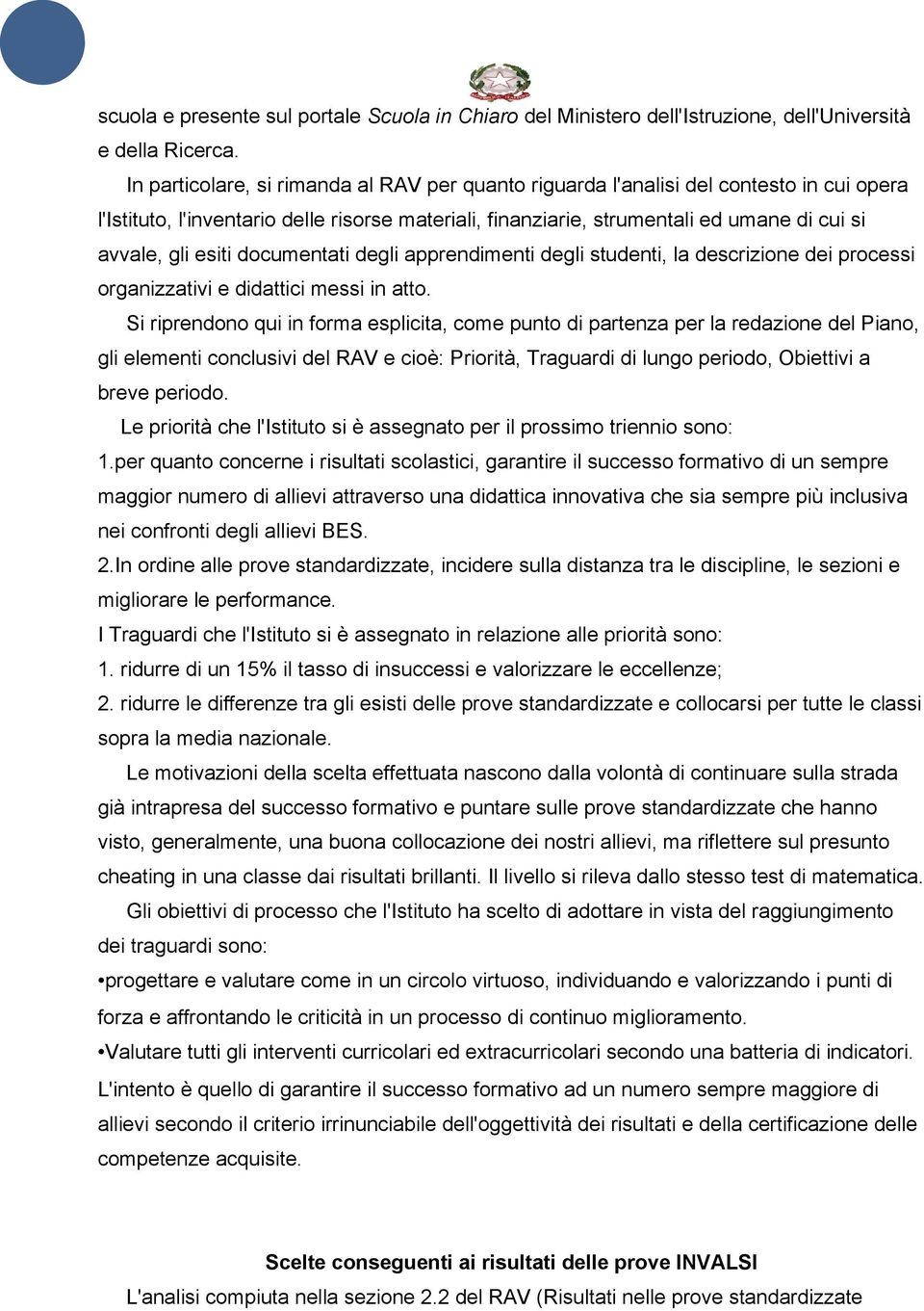 esiti documentati degli apprendimenti degli studenti, la descrizione dei processi organizzativi e didattici messi in atto.