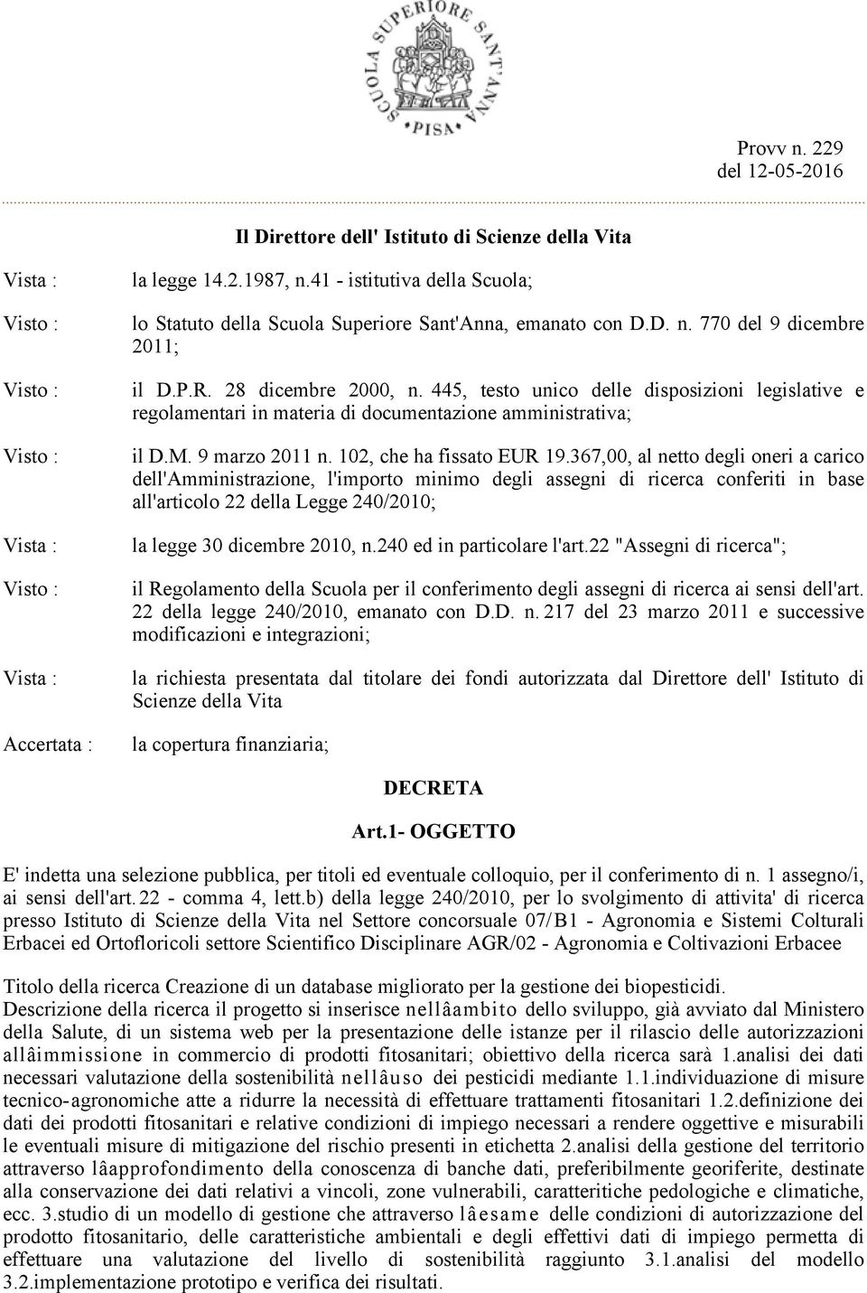 445, testo unico delle disposizioni legislative e regolamentari in materia di documentazione amministrativa; il D.M. 9 marzo 2011 n. 102, che ha fissato EUR 19.