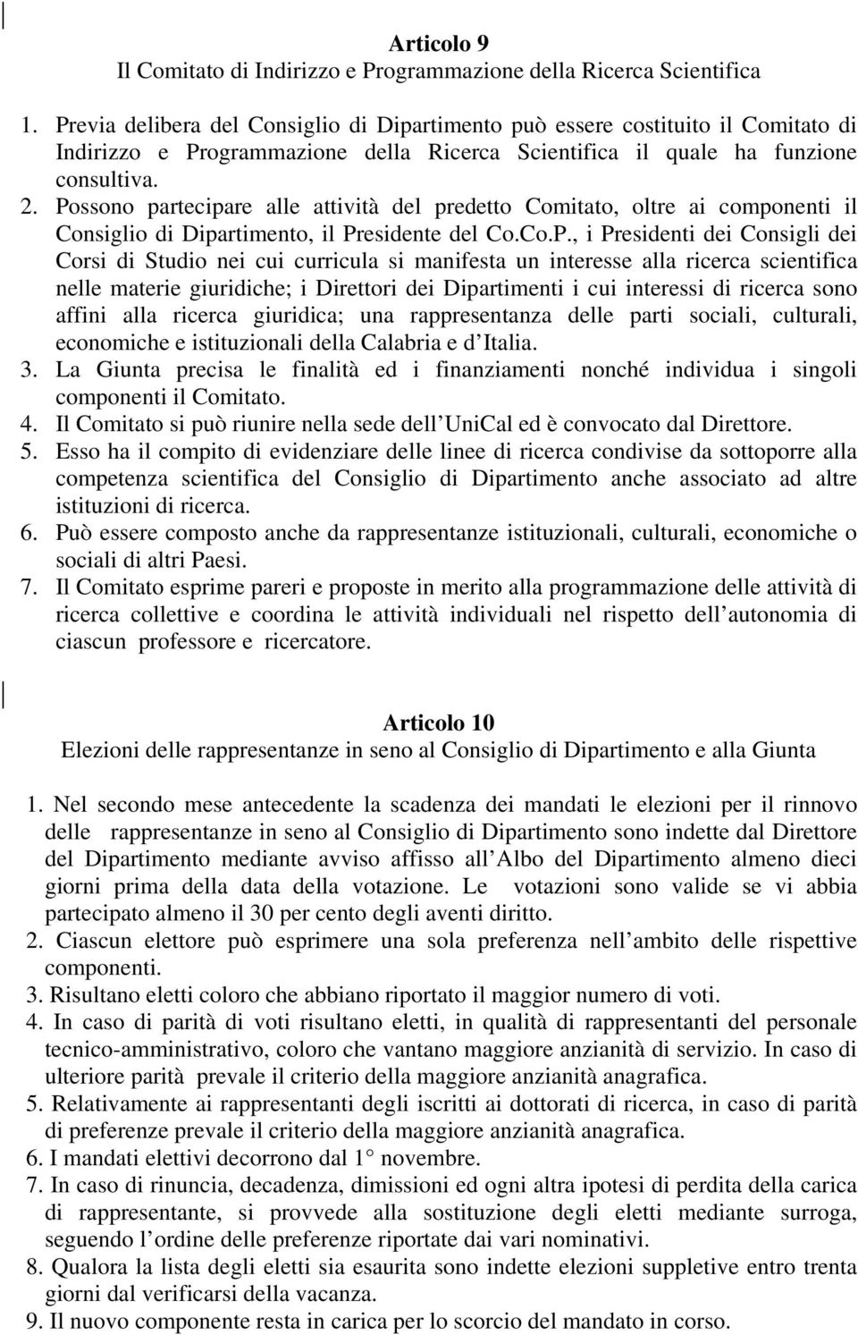 Possono partecipare alle attività del predetto Comitato, oltre ai componenti il Consiglio di Dipartimento, il Presidente del Co.Co.P., i Presidenti dei Consigli dei Corsi di Studio nei cui curricula