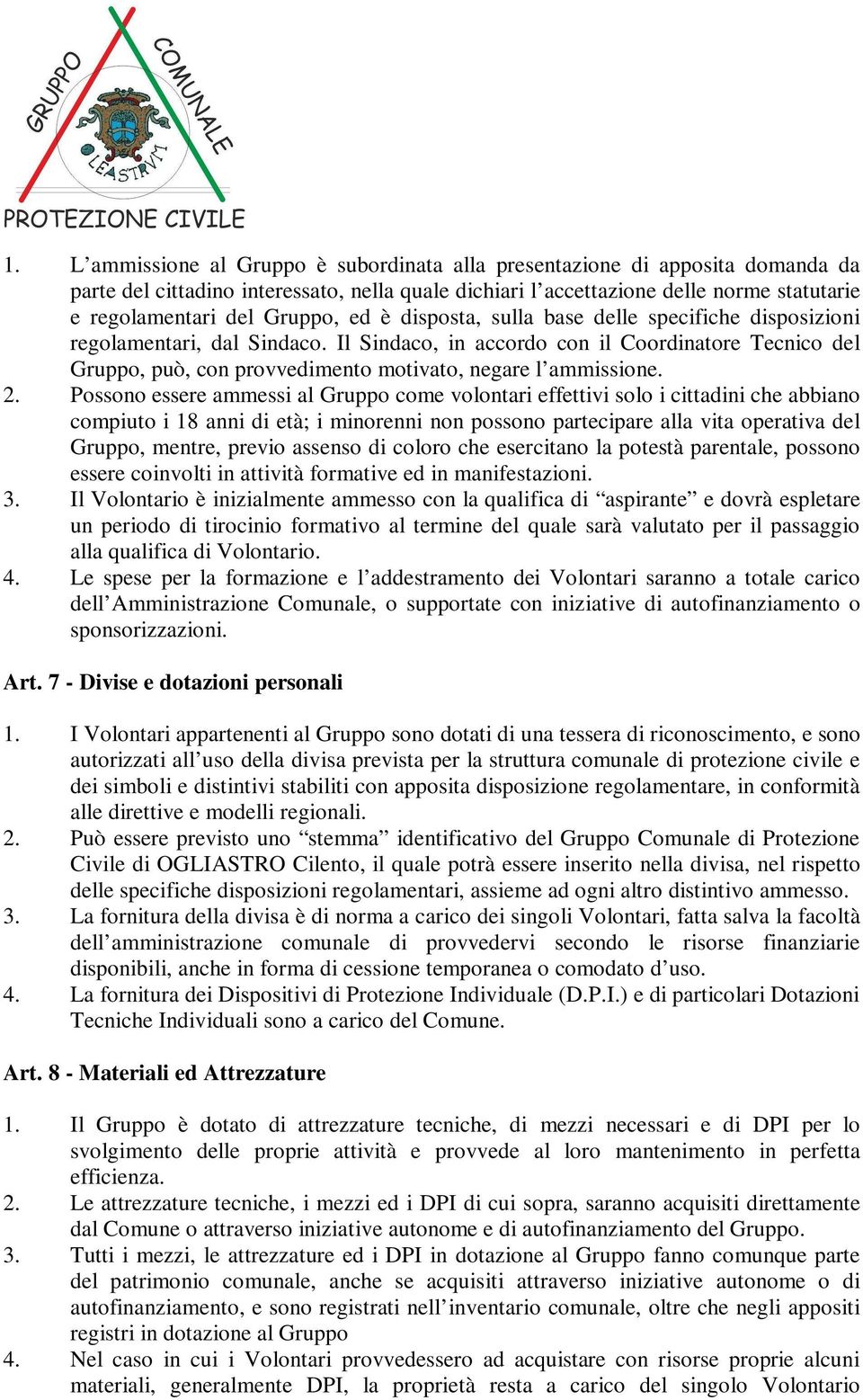 Il Sindaco, in accordo con il Coordinatore Tecnico del Gruppo, può, con provvedimento motivato, negare l ammissione. 2.