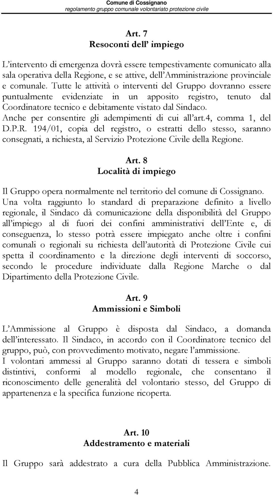 Anche per consentire gli adempimenti di cui all art.4, comma 1, del D.P.R.