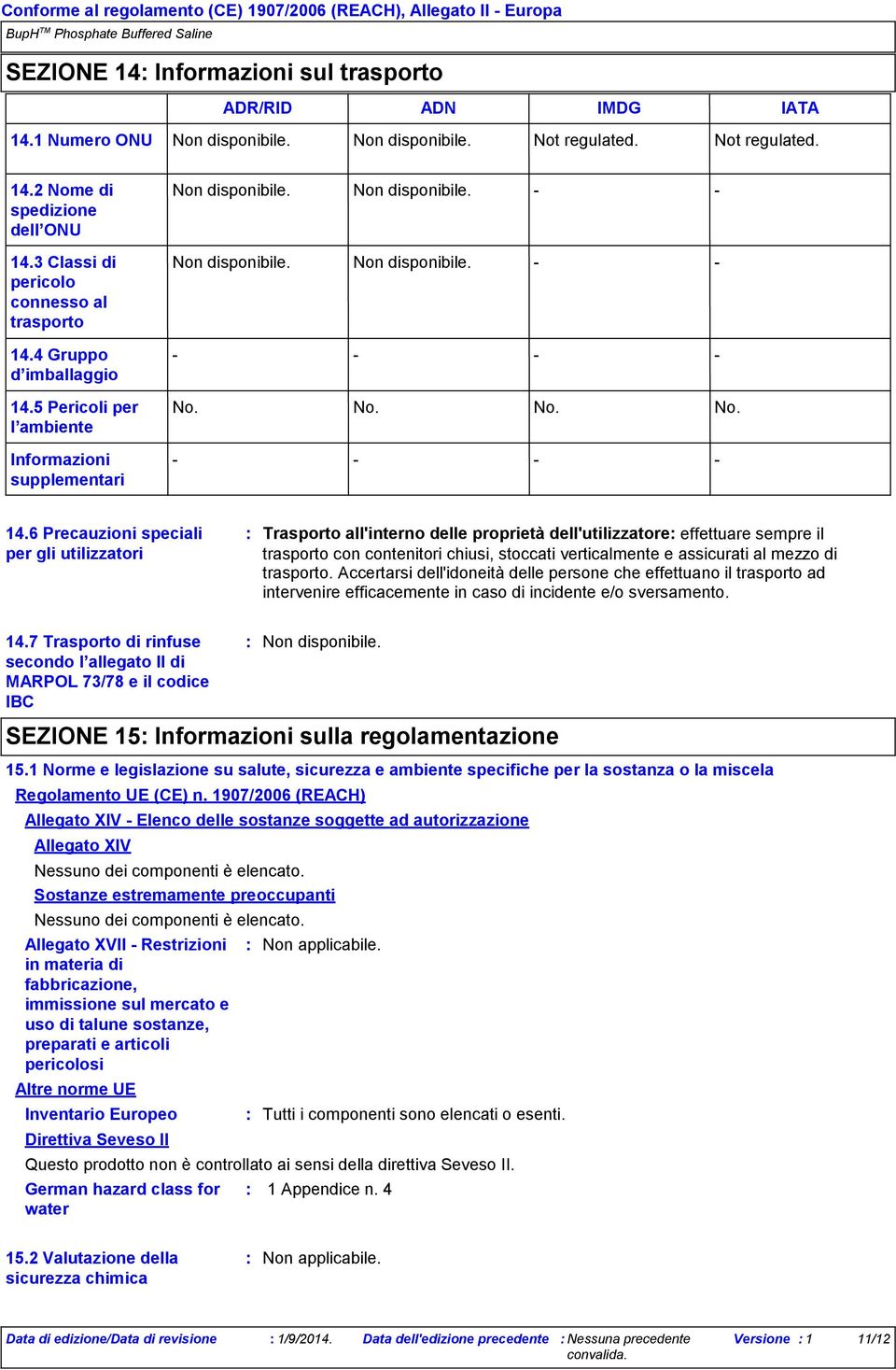 6 Precauzioni speciali per gli utilizzatori Trasporto all'interno delle proprietà dell'utilizzatore effettuare sempre il trasporto con contenitori chiusi, stoccati verticalmente e assicurati al mezzo