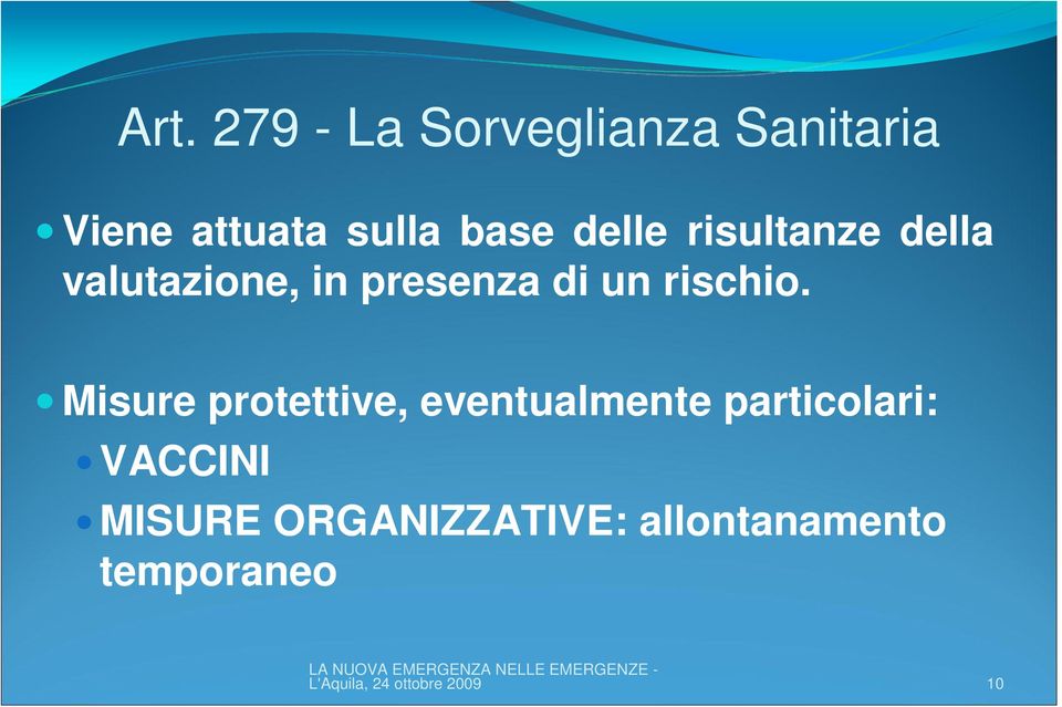 Misure protettive, eventualmente particolari: VACCINI MISURE