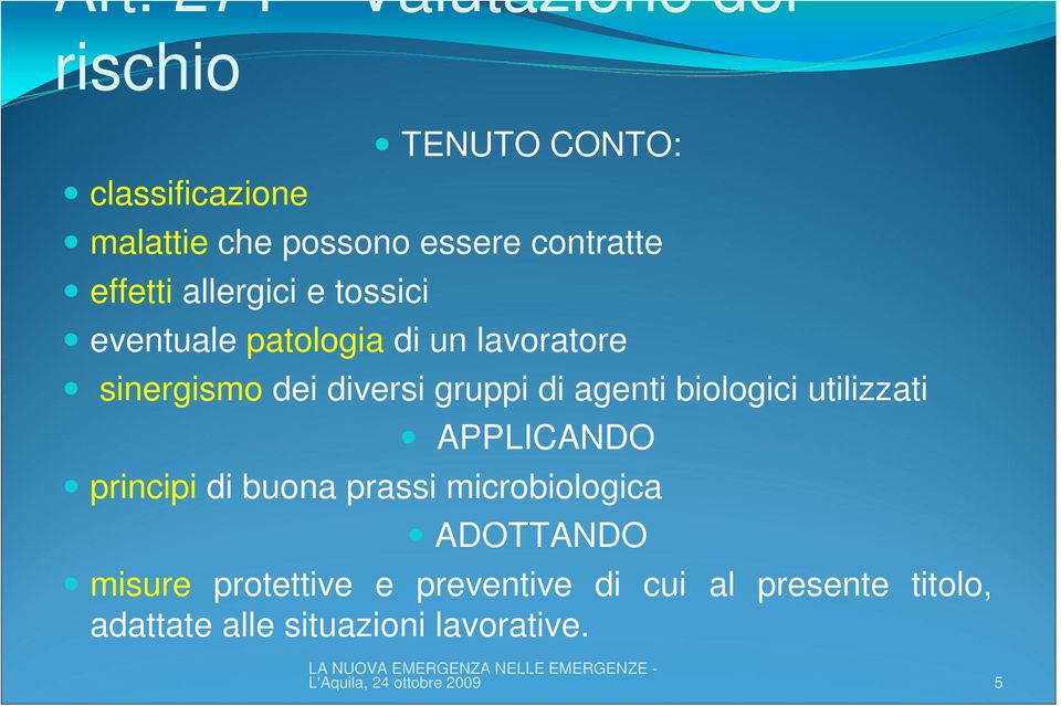 agenti biologici utilizzati APPLICANDO principi di buona prassi microbiologica ADOTTANDO misure