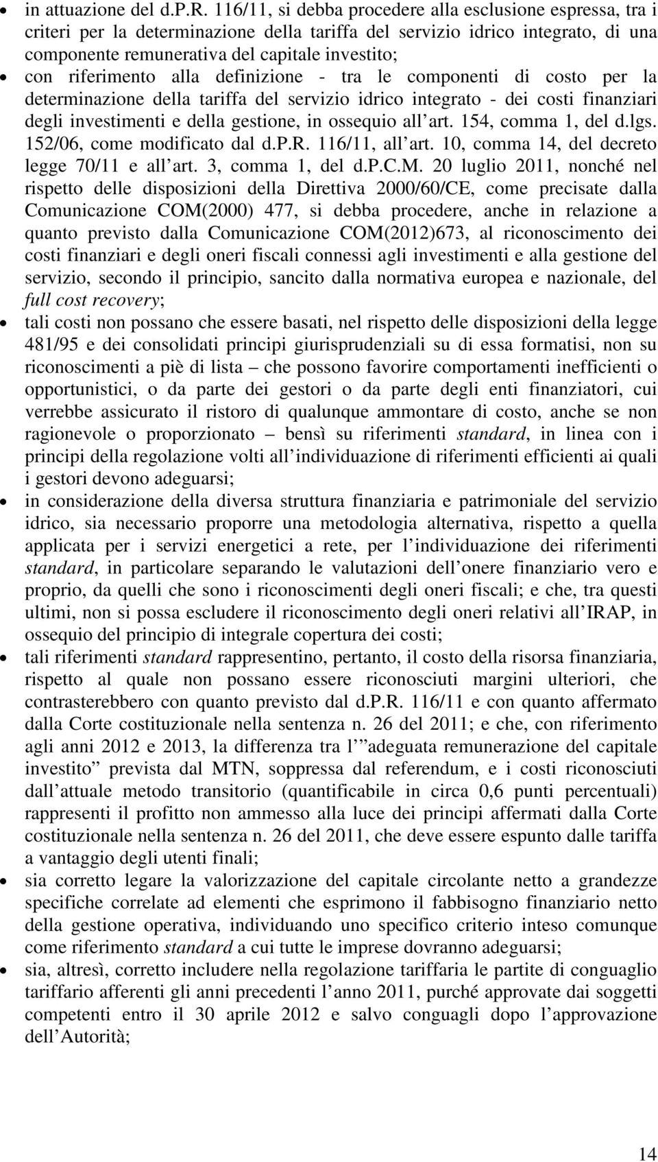 definizione - tr le componenti di costo per l determinzione dell triff del servizio idrico integrto - dei costi finnziri degli investimenti e dell gestione, in ossequio ll rt. 154, comm 1, del d.lgs.