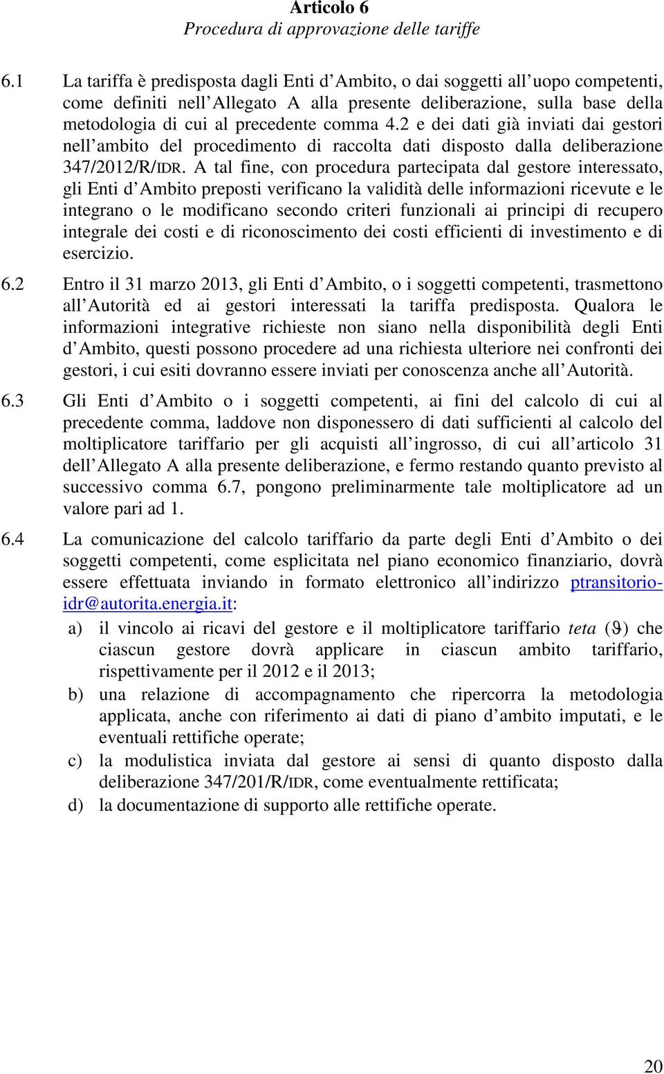 2 e dei dti già inviti di gestori nell mbito del procedimento di rccolt dti disposto dll deliberzione 347//R/IDR.