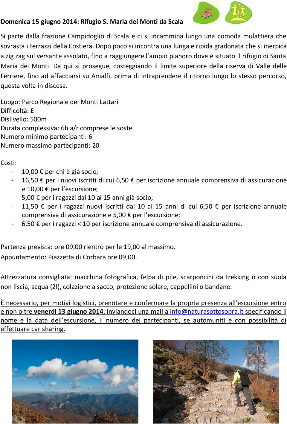 Da qui si prosegue, costeggiando il limite superiore della riserva di Valle delle Ferriere, fino ad affacciarsi su Amalfi, prima di intraprendere il ritorno lungo lo stesso percorso, questa volta in