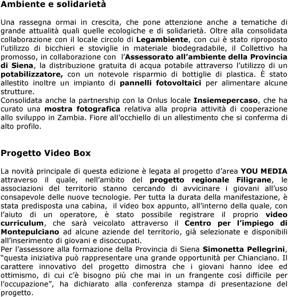 collaborazione con l Assessorato all ambiente della Provincia di Siena, la distribuzione gratuita di acqua potabile attraverso l utilizzo di un potabilizzatore, con un notevole risparmio di bottiglie