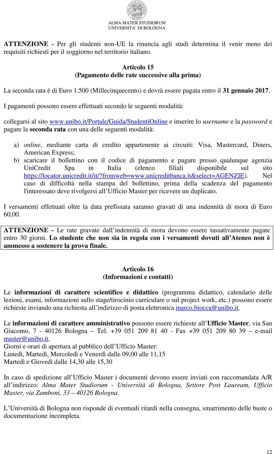 I pagamenti possono essere effettuati secondo le seguenti modalità: collegarsi al sito www.unibo.