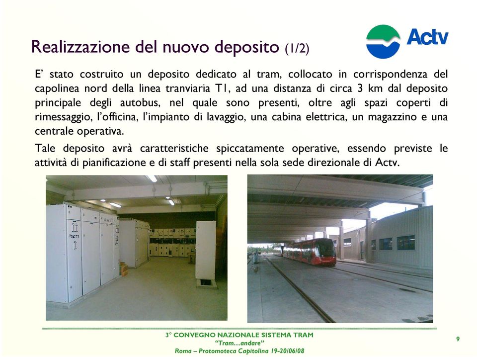 di rimessaggio, l officina, l impianto di lavaggio, una cabina elettrica, un magazzino e una centrale operativa.