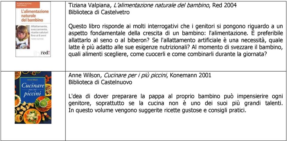 Al momento di svezzare il bambino, quali alimenti scegliere, come cuocerli e come combinarli durante la giornata?