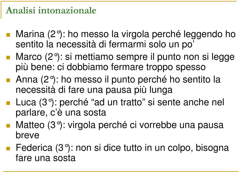 perché ho sentito la necessità di fare una pausa più lunga Luca (3 ): perché ad un tratto si sente anche nel parlare, c è