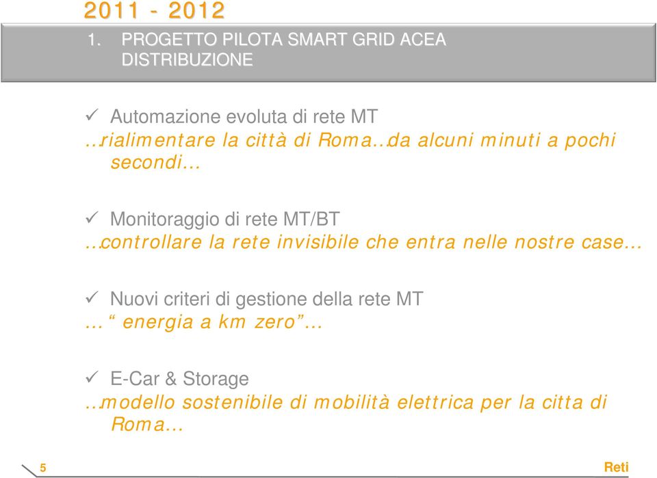 città di Roma da alcuni minuti a pochi secondi Monitoraggio di rete MT/BT controllare la rete