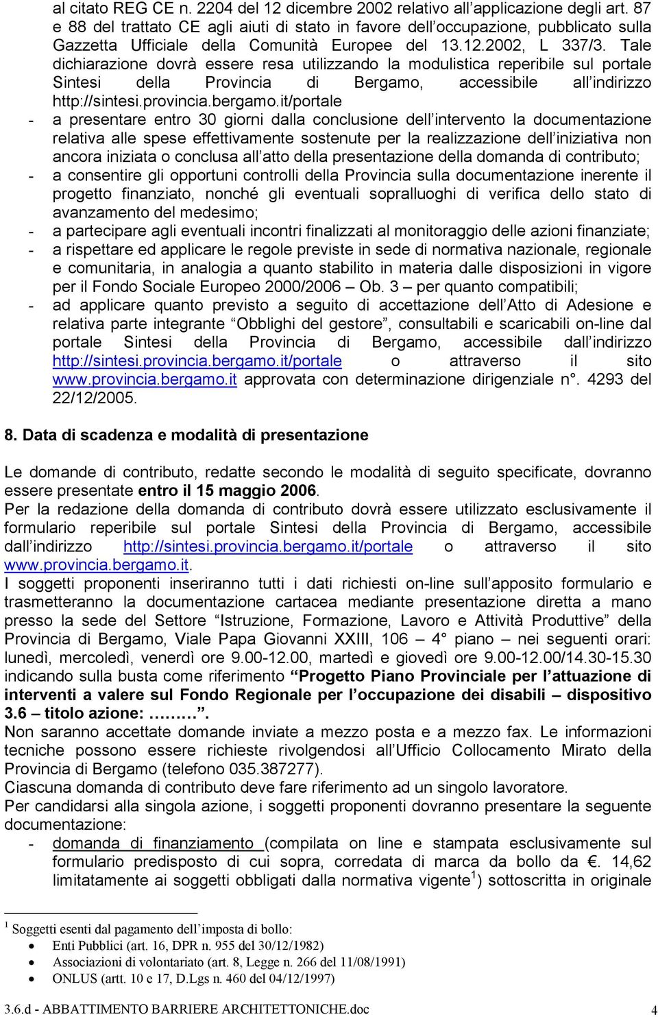 Tale dichiarazione dovrà essere resa utilizzando la modulistica reperibile sul portale Sintesi della Provincia di Bergamo, accessibile all indirizzo http://sintesi.provincia.bergamo.