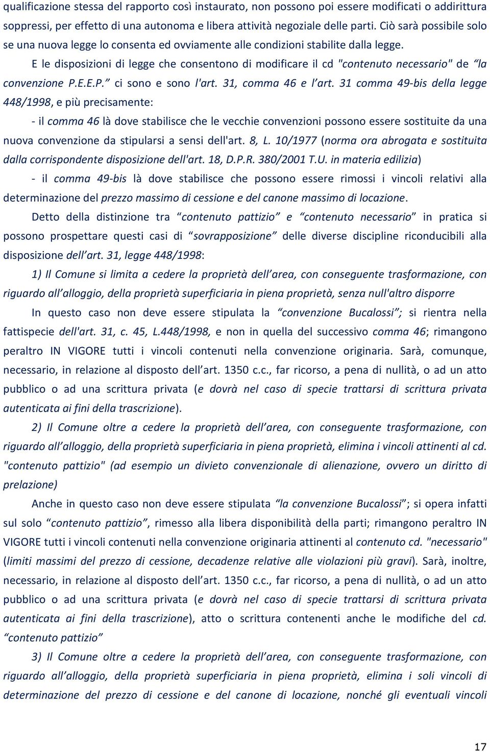 E le disposizioni di legge che consentono di modificare il cd "contenuto necessario" de la convenzione P.E.E.P. ci sono e sono l'art. 31, comma 46 e l art.