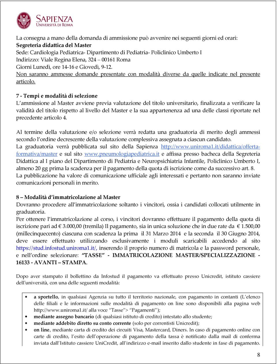 7 - Tempi e modalità di selezione L ammissione al Master avviene previa valutazione del titolo universitario, finalizzata a verificare la validità del titolo rispetto al livello del Master e la sua