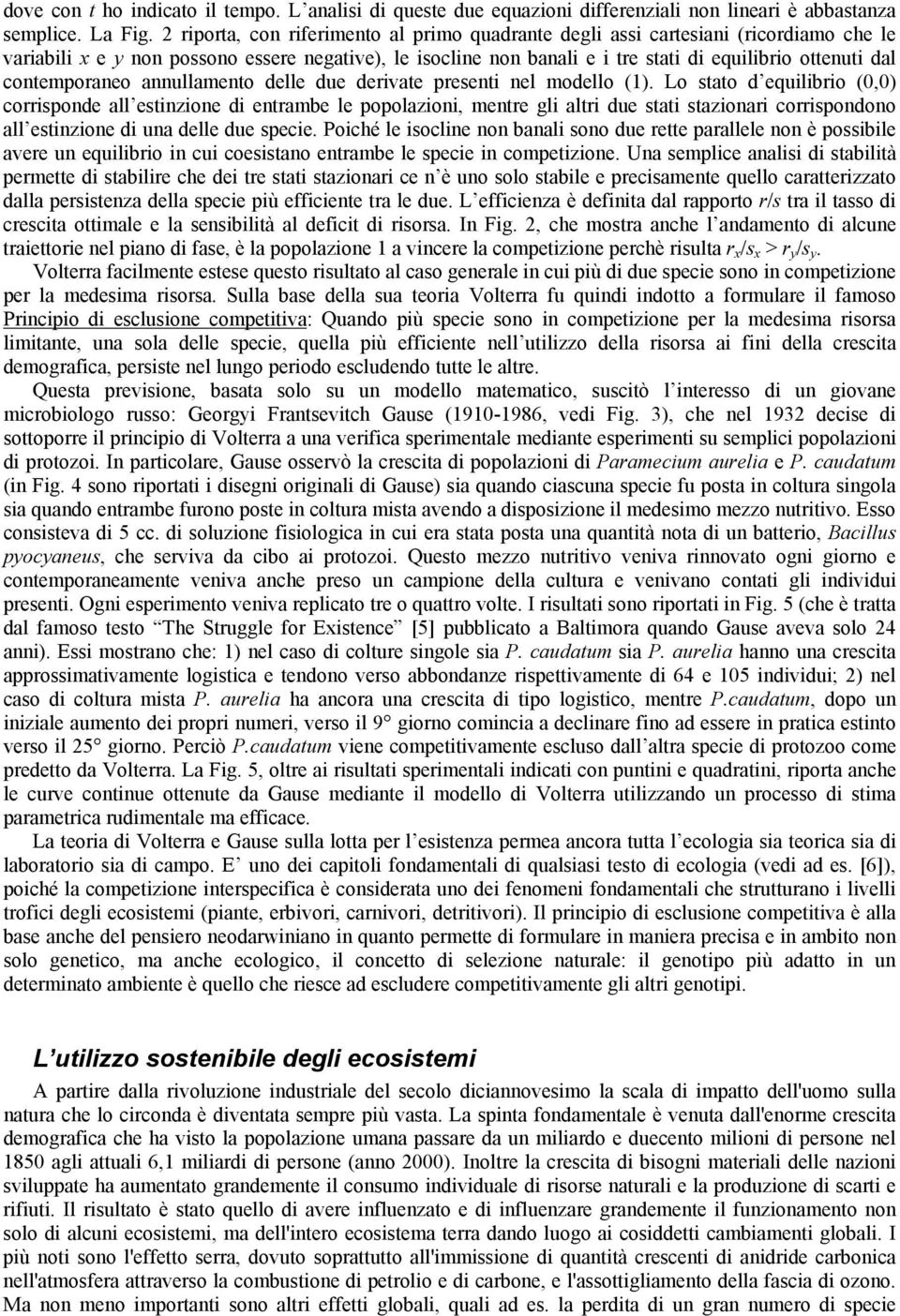 contemporaneo annullamento delle due derivate presenti nel modello (1).