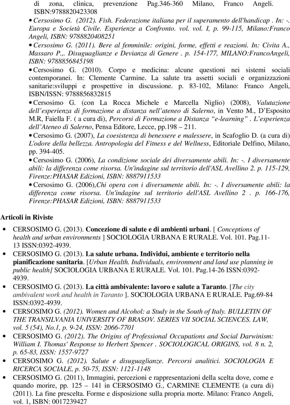 In: Civita A., Massaro P.,. Disuguaglianze e Devianza di Genere. p. 154-177, MILANO:FrancoAngeli, ISBN: 9788856845198 Cersosimo G. (2010).